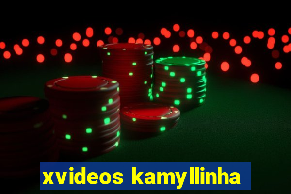 xvideos kamyllinha